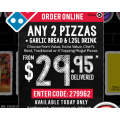 Domino&#039;s - 2 Pizzas, 1 Garlic Bread &amp; 1.25L Drink for $29.95 (code)