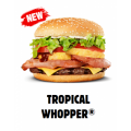 Hungry Jacks - Tropical Whopper $14.45 / Double Tropical Whopper $18.45 / Triple Tropical Whopper Burger $22.45