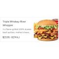 Hungry Jacks - Triple Whisky River Whopper Meal $23.95 (All States)